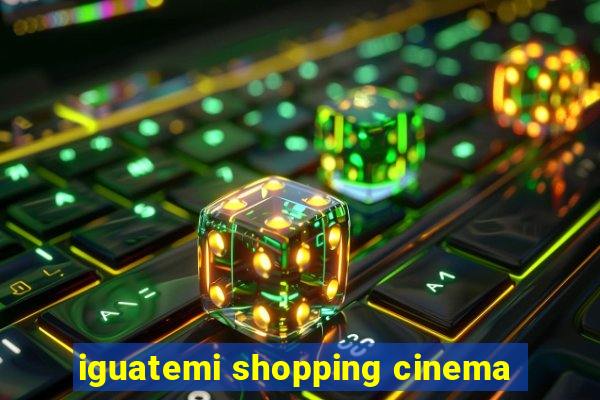 iguatemi shopping cinema